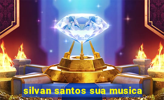 silvan santos sua musica